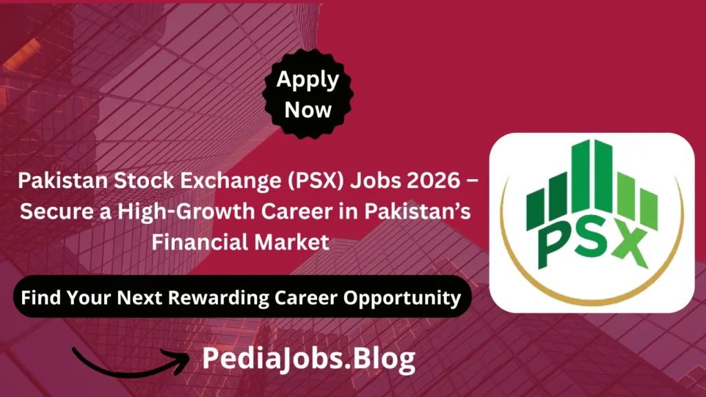 Pakistan Stock Exchange (PSX) Jobs 2026 – Secure a High-Growth Career in Pakistan’s Financial Market