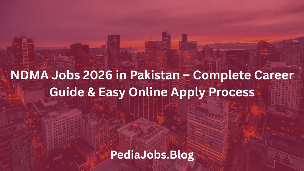 NDMA Jobs 2026 in Pakistan – Complete Career Guide & Easy Online Apply Process